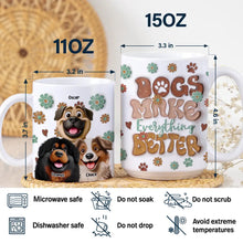 Load image into Gallery viewer, Dogs Make Everything Better - Personalized 3D Inflated Effect Mug for Dog Lovers Mug PopCulturePrints