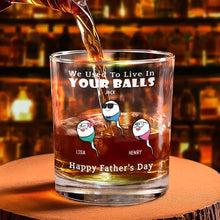 Load image into Gallery viewer, We Used To Live In Your Balls - Personalized Whiskey Glass for Fathers Whiskey Glass PopCulturePrints