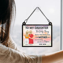 Load image into Gallery viewer, To My Daughter: The Only Thing Better Than Being Your Mother - Personalized Window Hanging Suncatcher Ornament - Gift for Mom and Grandma Suncatcher Ornament PopCulturePrints