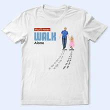 Load image into Gallery viewer, You'll Never Walk Alone - Personalized Dad & Children T-Shirt T-shirt PopCulturePrints