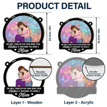 Load image into Gallery viewer, The Only Thing Better than Being Your Mother is Watching You Being a Mom - Personalized Window Hanging Suncatcher Ornament Suncatcher Ornament PopCulturePrints