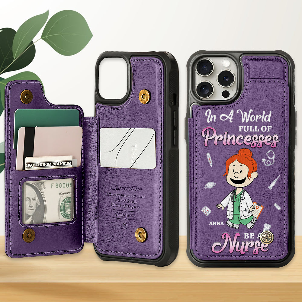 In A World Full Of Princesses - Personalized Leather Flip Wallet Phone Case for Nurses Phone Case PopCulturePrints