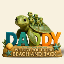 Load image into Gallery viewer, "We Love You to the Beach and Back" - Personalized Turtle Dad Acrylic Plaque - Perfect Gift for Dad, Grandpa & Father Figures Shaped Plaques PopCulturePrints