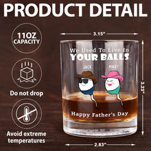 Load image into Gallery viewer, We Used To Live In Your Balls - Personalized Whiskey Glass for Fathers Whiskey Glass PopCulturePrints