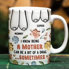 Load image into Gallery viewer, I Know Being A Mother Can Be A Bit Of A Drag - 3D Inflated Effect Printed Mug, Personalized White Edge-to-Edge Mug Mug PopCulturePrints