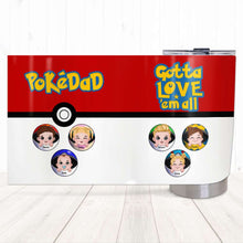 Load image into Gallery viewer, Personalized PokéDad Tumbler - Gotta Love 'Em All Tumbler Cup PopCulturePrints