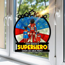 Load image into Gallery viewer, “Who Needs a Superhero When We Have Mom?” - Personalized Window Hanging Suncatcher - Gift for Mom, Grandma & More Ornament PopCulturePrints
