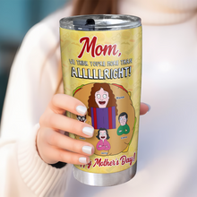 Load image into Gallery viewer, Mom, We Think You’re More Than Alright! - Personalized Tumbler Gift for Mom, Grandma, and Special Women Tumbler Cup PopCulturePrints