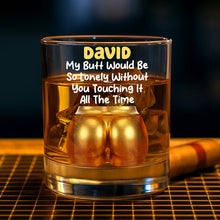 Load image into Gallery viewer, "My Butt Would Be So Lonely Without You Touching It" - Naughty Couple 11oz Round Whiskey Glass - Personalized Gift for Couples Whiskey Glass PopCulturePrints