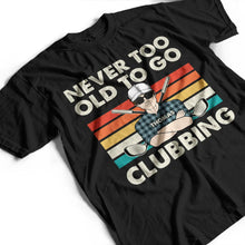 Load image into Gallery viewer, Never Too Old To Go Clubbing - Personalized Golf T-Shirt for Dad & Grandpa T-shirt PopCulturePrints