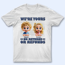 Load image into Gallery viewer, We're Yours – No Returns, Personalized T-Shirt for Moms, Grandmas, and Loved Ones T-shirt PopCulturePrints