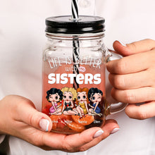 Load image into Gallery viewer, Personalized Sister Drinking Jar - Life Is Better with Sisters Drink Jar PopCulturePrints