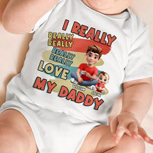 Load image into Gallery viewer, I Really Really Really Love My Daddy - Personalized Baby Onesie Baby Onesie PopCulturePrints