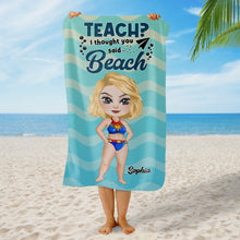 Load image into Gallery viewer, Personalized Teacher Beach Towel - Teach? I Thought You Said Beach Beach Towel PopCulturePrints