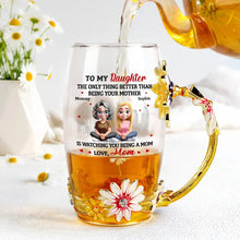 Load image into Gallery viewer, To My Daughter: The Only Thing Better Than Being Your Mother - Personalized Glass Flower Tea Cup - Gift for Mom and Grandma Glass Flower Tea Cup PopCulturePrints