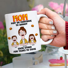 Load image into Gallery viewer, Mom, May We Continue to Annoy - Personalized Coffee Mug for Mom with Kids Coffee Mug PopCulturePrints