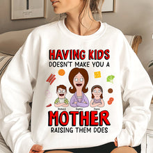 Load image into Gallery viewer, "Having Kids Doesn’t Make You a Mother, Raising Them Does" - Personalized Gift for Mom - Custom Sweatshirt Shirts PopCulturePrints
