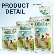 Load image into Gallery viewer, Dad, I Love You More Than You Love Golf - Personalized Custom Acrylic Plaque for Father's Day Acrylic Plaque PopCulturePrints