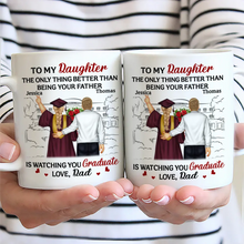Load image into Gallery viewer, To My Daughter: The Only Thing Better Than Being Your Father Is Watching You Graduate - Personalized Mug Mug PopCulturePrints