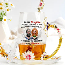 Load image into Gallery viewer, To My Daughter: The Only Thing Better Than Being Your Mother - Personalized Glass Flower Tea Cup - Gift for Mom and Grandma Glass Flower Tea Cup PopCulturePrints