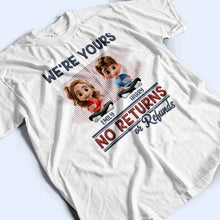 Load image into Gallery viewer, We're Yours No Returns Or Refunds - Personalized T-Shirt for Moms and Grandmas T-shirt PopCulturePrints