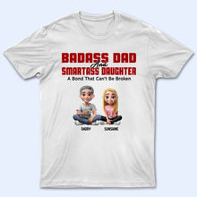 Load image into Gallery viewer, Badass Dad & Smartass Daughter - Personalized T-Shirt with a Bond That Can’t Be Broken T-shirt PopCulturePrints