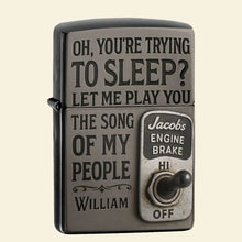 Load image into Gallery viewer, "Oh, You're Trying to Sleep? Let Me Play You the Song of My People" - Personalized Trucker Lighter - Custom Gift for Truckers, Fathers, and Friends Lighter PopCulturePrints