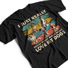 Load image into Gallery viewer, I Just Really Love My Dog - Personalized T-Shirt for Dog Lovers T-shirt PopCulturePrints