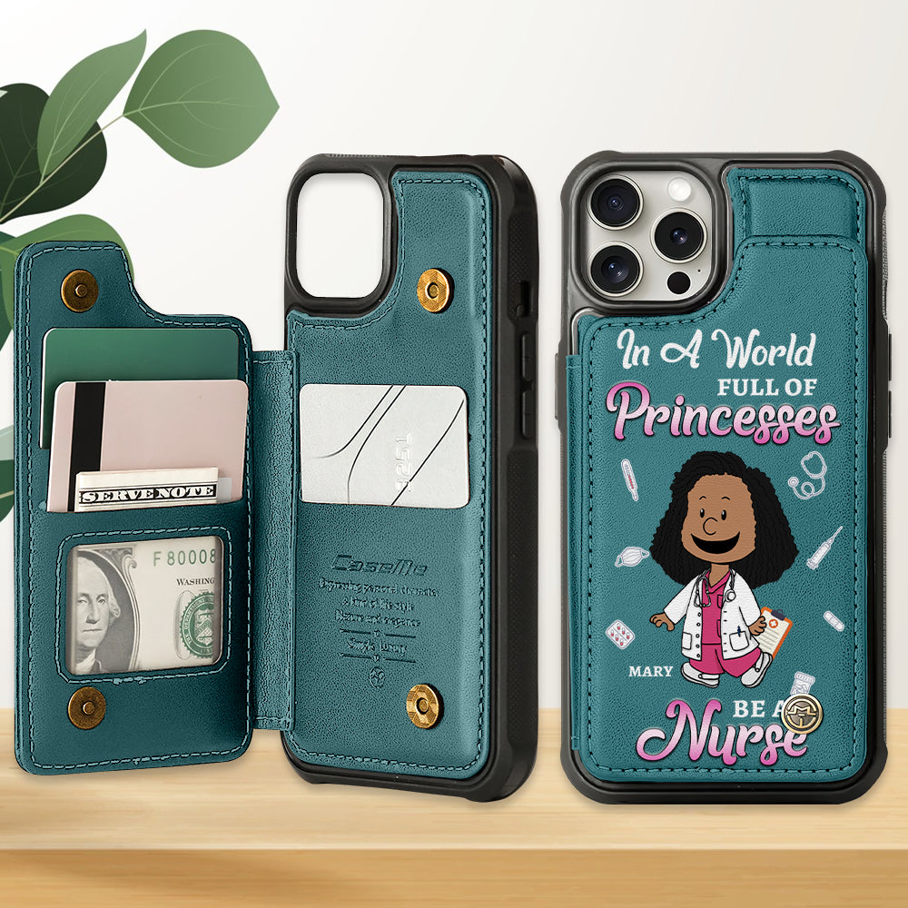 In A World Full Of Princesses - Personalized Leather Flip Wallet Phone Case for Nurses Phone Case PopCulturePrints