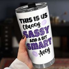 Load image into Gallery viewer, Custom 'Classy Sassy and a Bit Assy' Tumbler - Personalized Gift Tumbler Cup PopCulturePrints