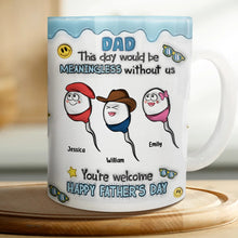 Load image into Gallery viewer, Dad, This Day Would Be Meaningless - Personalized 3D Inflated Effect Mug - Gift for Dads and Grandpas Mug PopCulturePrints