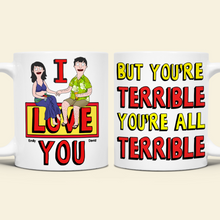 Load image into Gallery viewer, "I Love You But You're Terrible" - Personalized Couple Coffee Mug Coffee Mug PopCulturePrints