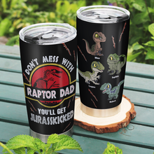 Load image into Gallery viewer, Raptor Dad Personalized Tumbler - Don't Mess With Your Jurasskicked Spirit Tumbler Cup PopCulturePrints