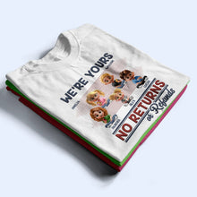 Load image into Gallery viewer, We're Yours No Returns Or Refunds - Personalized T-Shirt for Moms and Grandmas T-shirt PopCulturePrints