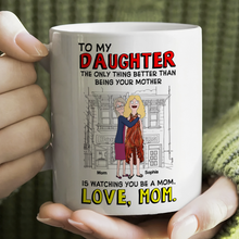 Load image into Gallery viewer, To My Daughter: The Only Thing Better Than Being Your Mother - Personalized Coffee Mug | Gift for Daughter Coffee Mug PopCulturePrints