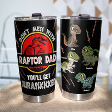 Load image into Gallery viewer, Raptor Dad Personalized Tumbler - Don't Mess With Your Jurasskicked Spirit Tumbler Cup PopCulturePrints