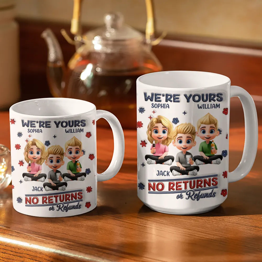 We're Yours - No Returns or Refunds Mug, Personalized 3D Inflated Effect Mug - Perfect Gift for Mom, Grandma, or Any Loved One Mug PopCulturePrints
