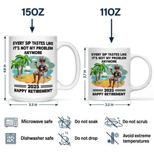 Load image into Gallery viewer, Every Sip Tastes Like It's Not My Problem Anymore - Personalized Retirement Mug Gift for Dad, Grandpa, or Friends Mug PopCulturePrints