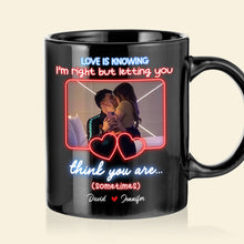 Load image into Gallery viewer, Personalized Love Mug - Love Is Knowing I'm Right Coffee Mug PopCulturePrints