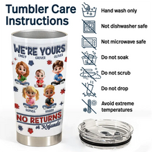 Load image into Gallery viewer, We're Yours | No Returns Or Refunds - Personalized 3D Inflated Effect Tumbler for Parents and Grandparents Tumbler PopCulturePrints