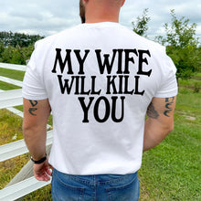 Load image into Gallery viewer, Funny Husband Shirt - My Wife Will Kill You Design Shirts PopCulturePrints