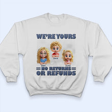 Load image into Gallery viewer, We're Yours – No Returns, Personalized T-Shirt for Moms, Grandmas, and Loved Ones T-shirt PopCulturePrints