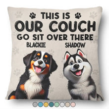 Load image into Gallery viewer, This Is Our Couch Go Sit Over There - Personalized Pillow for Pet Lovers Pillow PopCulturePrints