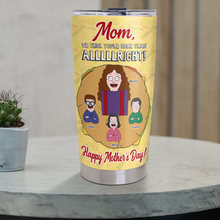 Load image into Gallery viewer, Mom, We Think You’re More Than Alright! - Personalized Tumbler Gift for Mom, Grandma, and Special Women Tumbler Cup PopCulturePrints