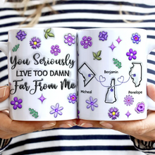 Load image into Gallery viewer, You Seriously Live Too Far From Me - Personalized 3D Inflated Effect Mug Mug PopCulturePrints