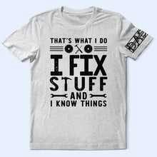 Load image into Gallery viewer, That's What I Do I Fix Stuff And I Know Things - Personalized T-Shirt T Shirt Printed Front & Sleeves PopCulturePrints