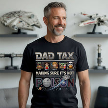 Load image into Gallery viewer, Dad Tax - Making Sure It's Not Poison - Funny Space Dad Shirt - Personalized Gift for Dads & Grandpas Shirts PopCulturePrints