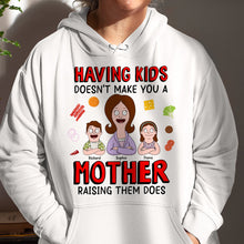 Load image into Gallery viewer, "Having Kids Doesn’t Make You a Mother, Raising Them Does" - Personalized Gift for Mom - Custom Sweatshirt Shirts PopCulturePrints