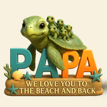 Load image into Gallery viewer, "We Love You to the Beach and Back" - Personalized Turtle Dad Acrylic Plaque - Perfect Gift for Dad, Grandpa & Father Figures Shaped Plaques PopCulturePrints
