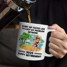 Load image into Gallery viewer, Every Sip Tastes Like It's Not My Problem Anymore - Personalized Retirement Mug Gift for Dad, Grandpa, or Friends Mug PopCulturePrints